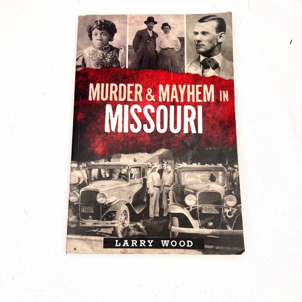 Murder & Mayhem in Missouri by Larry Wood SHOW ME